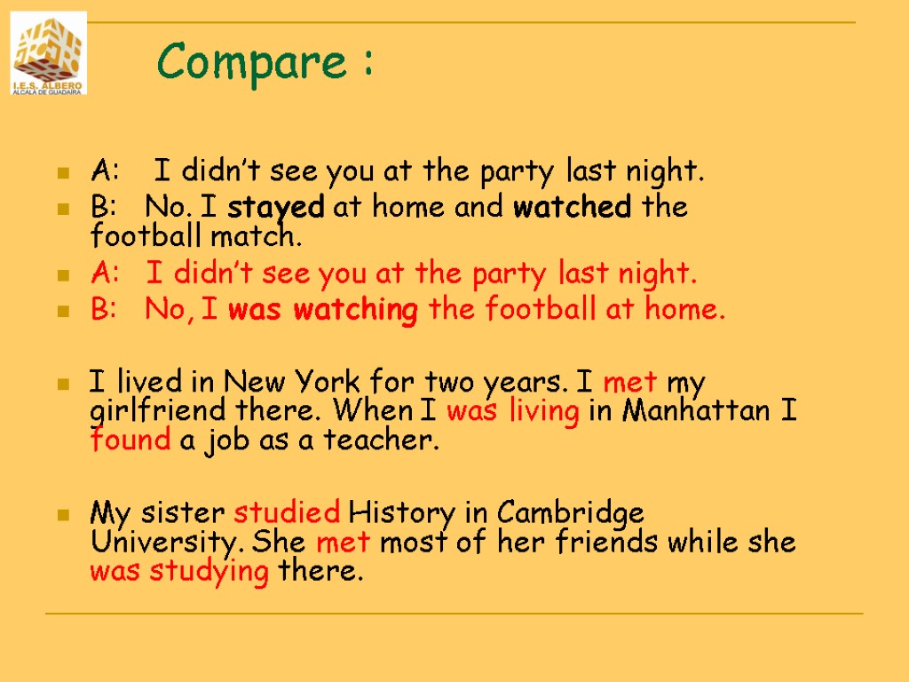 Compare : A: I didn’t see you at the party last night. B: No.